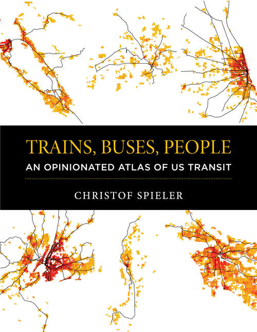 Book cover of Trains, Buses, People: An Opinionated Atlas of US Transit (1st ed. 2018)