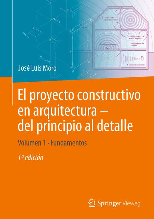 Book cover of El proyecto constructivo en arquitectura – del principio al detalle: Volumen 1 Fundamentos (1st ed. 2023)