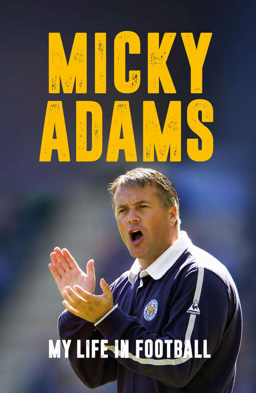Book cover of Micky Adams: My Life In Football