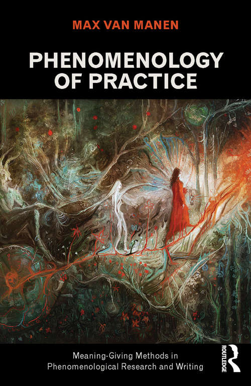 Book cover of Phenomenology of Practice: Meaning-Giving Methods in Phenomenological Research and Writing (Developing Qualitative Inquiry)