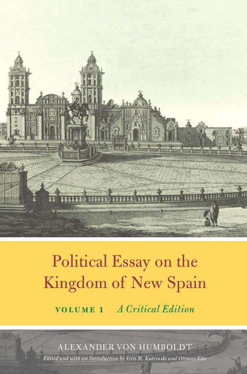 Book cover of Political Essay on the Kingdom of New Spain, Volume 1: A Critical Edition (Alexander von Humboldt in English)