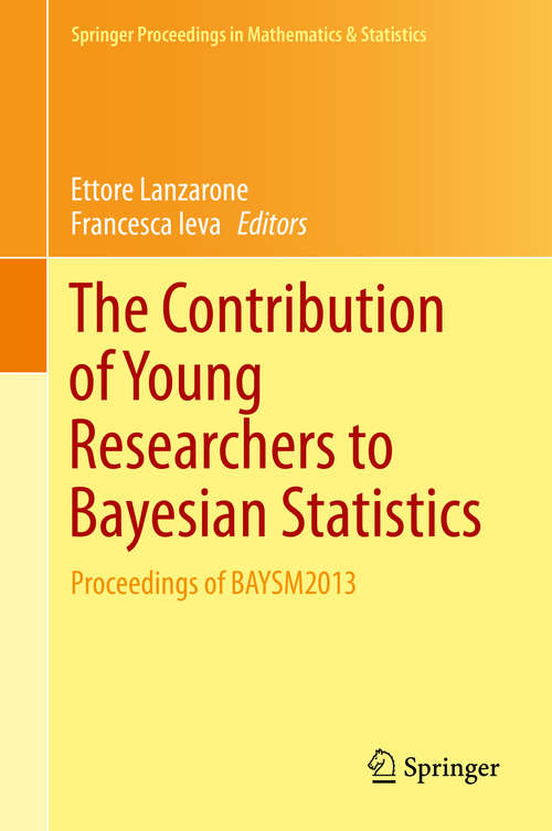 Book cover of The Contribution of Young Researchers to Bayesian Statistics: Proceedings of BAYSM2013 (2014) (Springer Proceedings in Mathematics & Statistics #63)