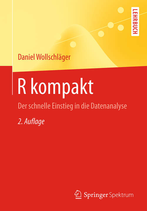 Book cover of R kompakt: Der schnelle Einstieg in die Datenanalyse (2. Aufl. 2016) (Springer-Lehrbuch)