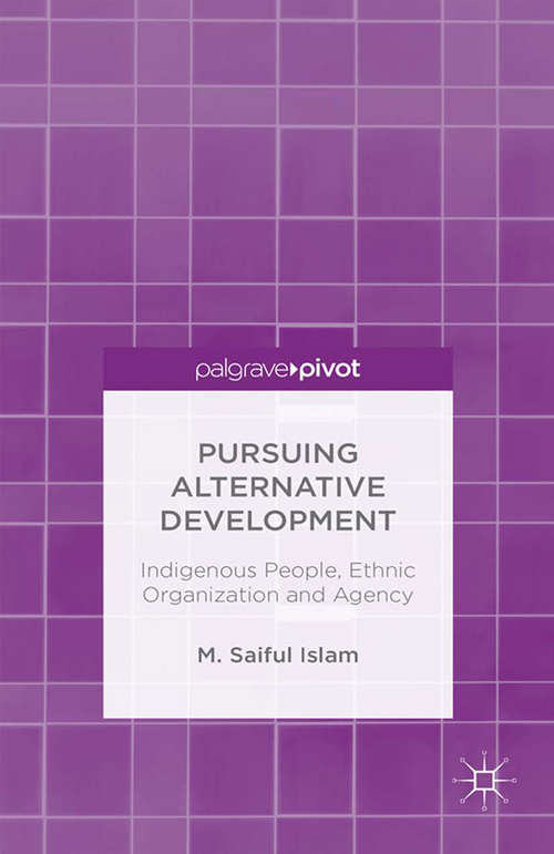 Book cover of Pursuing Alternative Development: Indigenous People, Ethnic Organization and Agency (1st ed. 2015)