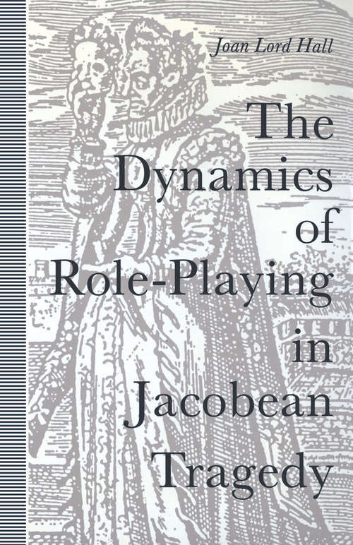 Book cover of Dynamics Of Role-Playing In Jacobean Tragedy: (pdf) (1st ed. 1991)