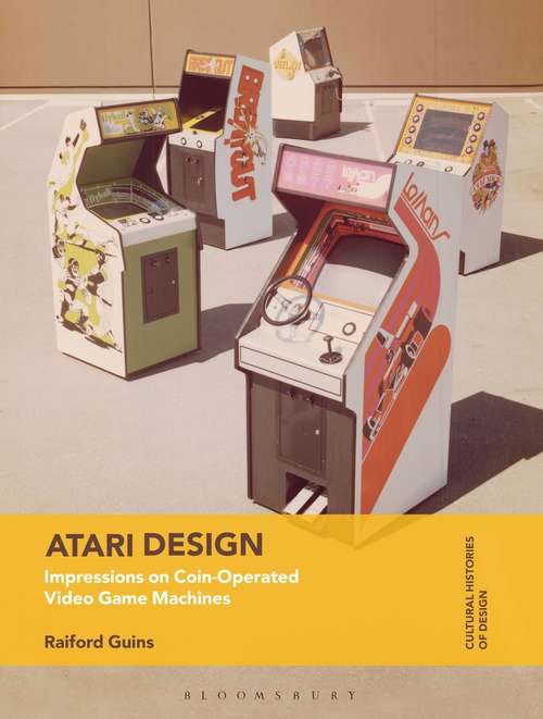 Book cover of Atari Design: Impressions on Coin-Operated Video Game Machines (Cultural Histories of Design)