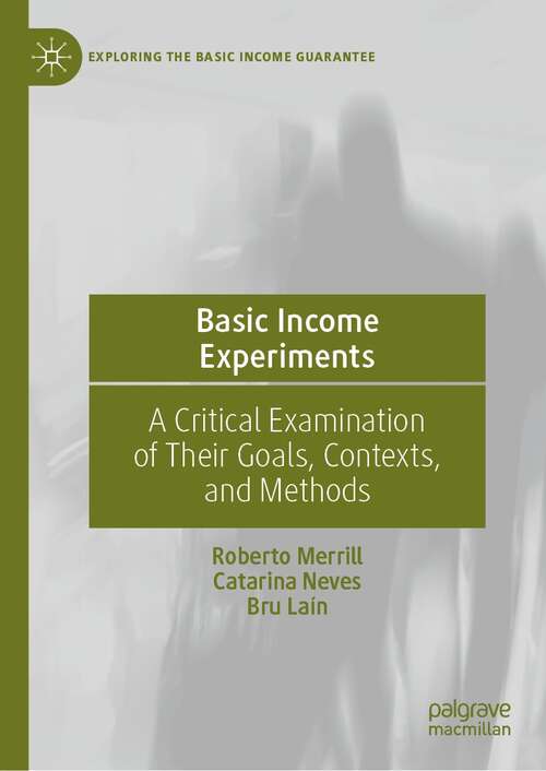 Book cover of Basic Income Experiments: A Critical Examination of Their Goals, Contexts, and Methods (1st ed. 2022) (Exploring the Basic Income Guarantee)