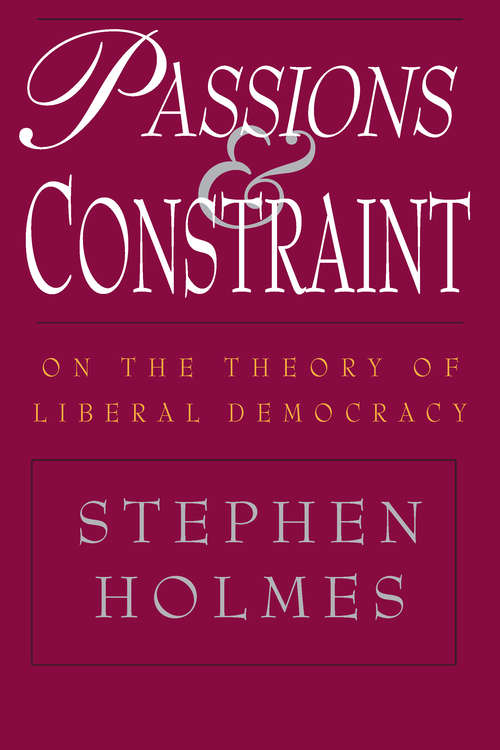 Book cover of Passions and Constraint: On the Theory of Liberal Democracy