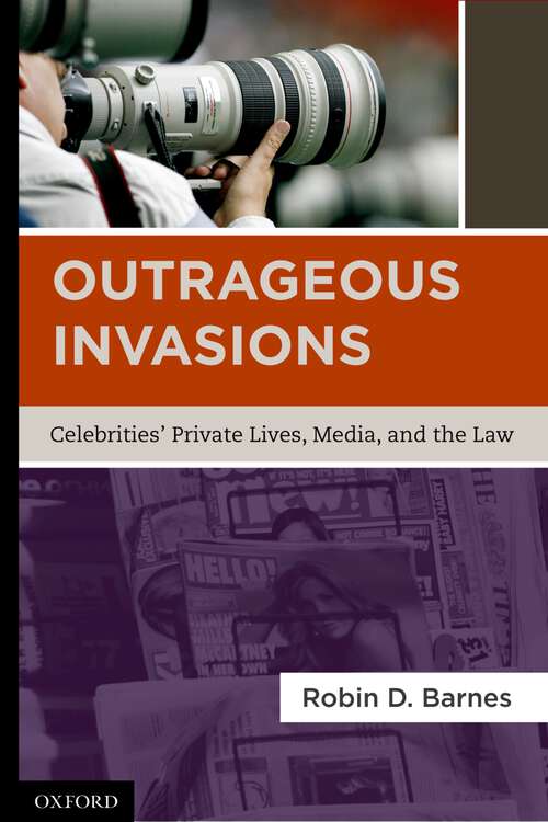 Book cover of Outrageous Invasions C: Celebrities' Private Lives, Media, And The Law