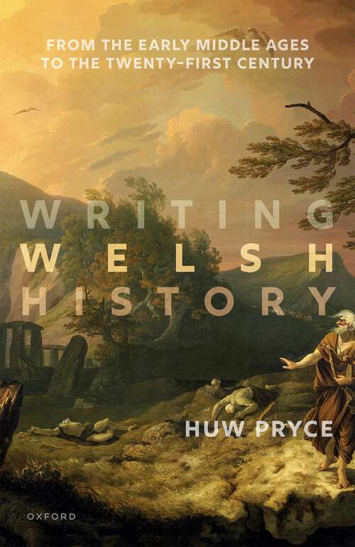 Book cover of Writing Welsh History: From the Early Middle Ages to the Twenty-First Century
