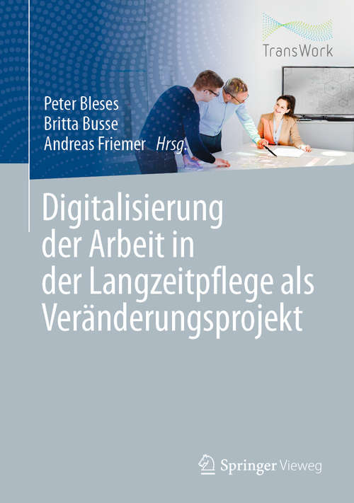 Book cover of Digitalisierung der Arbeit in der Langzeitpflege als Veränderungsprojekt (1. Aufl. 2020)