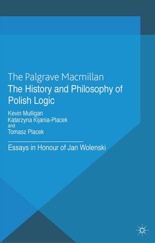 Book cover of The History and Philosophy of Polish Logic: Essays in Honour of Jan Wole?ski (2014) (History of Analytic Philosophy)