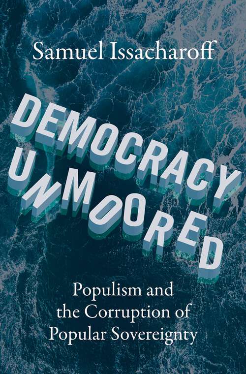 Book cover of Democracy Unmoored: Populism and the Corruption of Popular Sovereignty