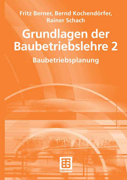 Book cover of Grundlagen der Baubetriebslehre 2: Baubetriebsplanung (2008) (Leitfaden des Baubetriebs und der Bauwirtschaft)
