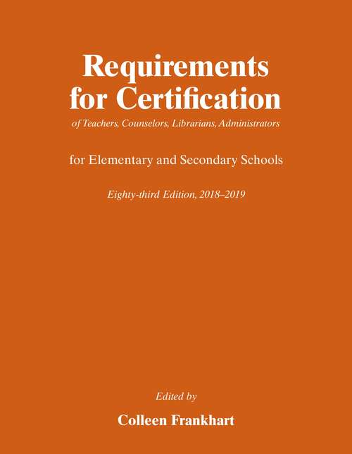 Book cover of Requirements for Certification of Teachers, Counselors, Librarians, Administrators for Elementary and Secondary Schools, Eighty-second Edition, 2017-2018 (Requirements for Certification for Elementary Schools, Secondary Schools, and Junior Colleges)