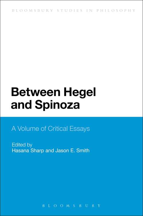 Book cover of Between Hegel and Spinoza: A Volume of Critical Essays (Bloomsbury Studies in Philosophy)
