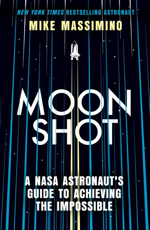 Book cover of Moonshot: A NASA Astronaut's Guide to Achieving the Impossible