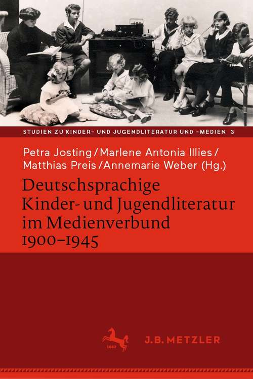 Book cover of Deutschsprachige Kinder- und Jugendliteratur im Medienverbund 1900-1945 (1. Aufl. 2020) (Studien zu Kinder- und Jugendliteratur und -medien #3)