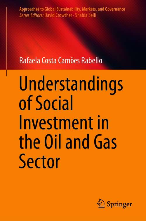 Book cover of Understandings of Social Investment in the Oil and Gas Sector (1st ed. 2021) (Approaches to Global Sustainability, Markets, and Governance)
