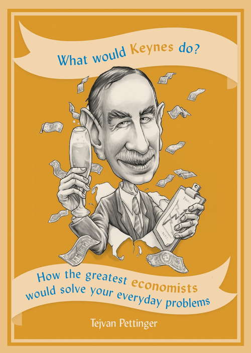 Book cover of What Would Keynes Do?: How the greatest economists would solve your everyday problems (What Would Ser.)
