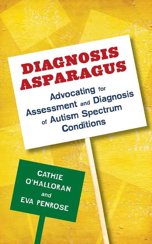 Book cover of Diagnosis Asparagus: Advocating for Assessment and Diagnosis of Autism Spectrum Conditions (PDF)