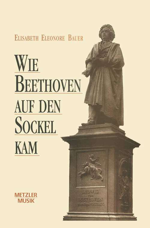 Book cover of Wie Beethoven auf den Sockel kam: Die Entstehung eines musikalischen Mythos (1. Aufl. 1992)