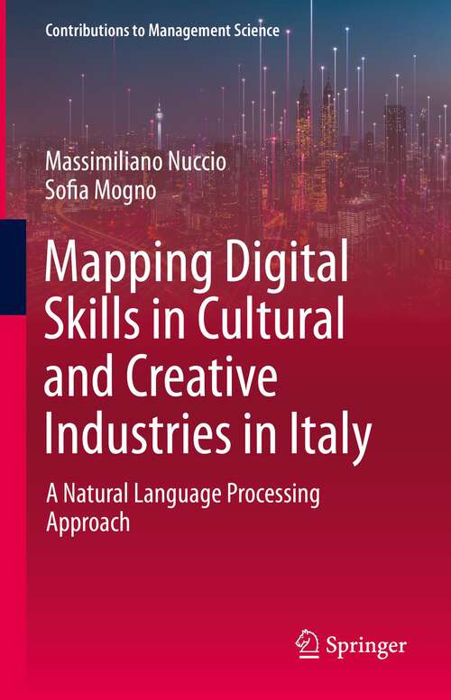 Book cover of Mapping Digital Skills in Cultural and Creative Industries in Italy: A Natural Language Processing Approach (1st ed. 2023) (Contributions to Management Science)