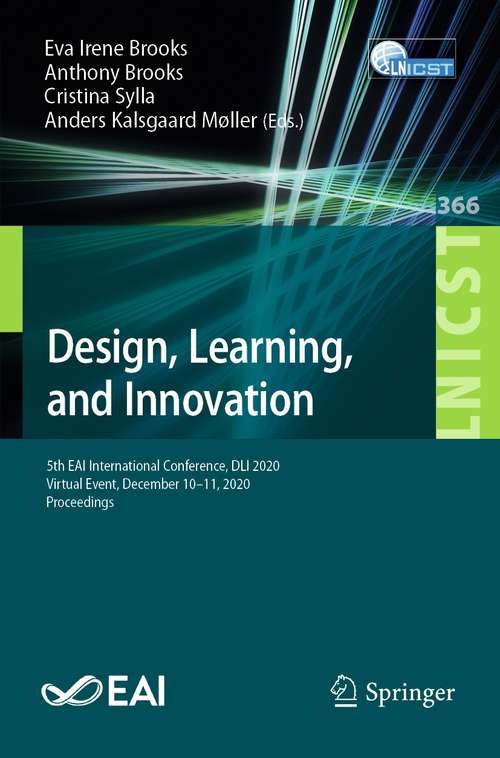 Book cover of Design, Learning, and Innovation: 5th EAI International Conference, DLI 2020, Virtual Event, December 10-11, 2020, Proceedings (1st ed. 2021) (Lecture Notes of the Institute for Computer Sciences, Social Informatics and Telecommunications Engineering #366)