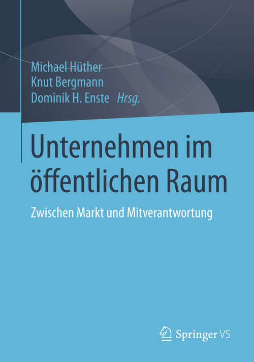 Book cover of Unternehmen im öffentlichen Raum: Zwischen Markt und Mitverantwortung (2015)