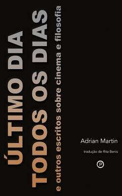 Book cover of Último Dia Todos os Dias: E Outros Escritos sobre Cinema e Filosofia
