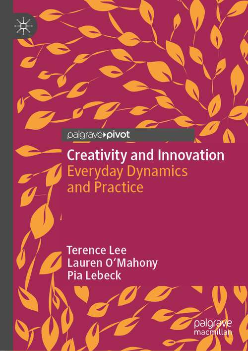 Book cover of Creativity and Innovation: Everyday Dynamics and Practice (1st ed. 2023)