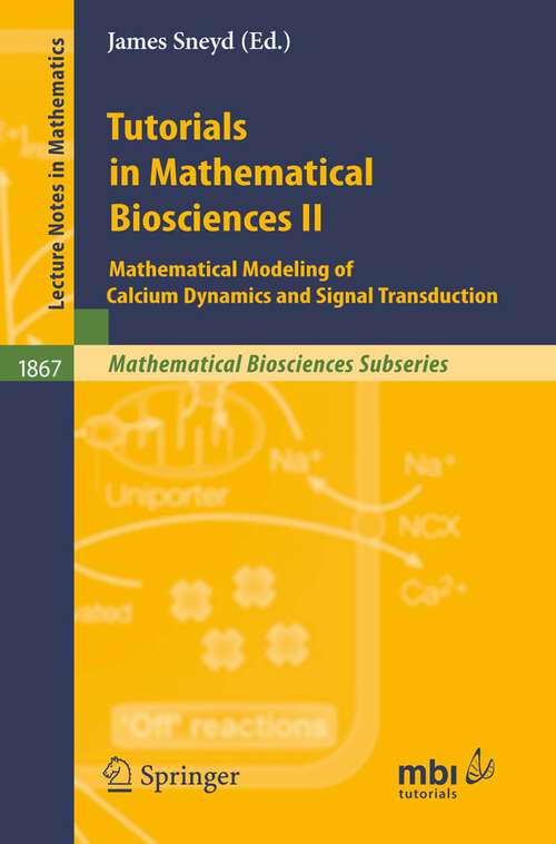 Book cover of Tutorials in Mathematical Biosciences II: Mathematical Modeling of Calcium Dynamics and Signal Transduction (2005) (Lecture Notes in Mathematics #1867)