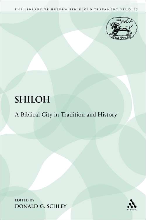 Book cover of Shiloh: A Biblical City in Tradition and History (The Library of Hebrew Bible/Old Testament Studies)