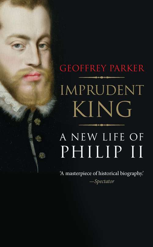 Book cover of Imprudent King: A New Life of Philip II