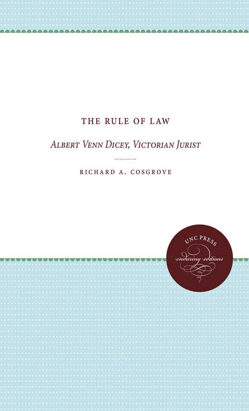 Book cover of The Rule of Law: Albert Venn Dicey, Victorian Jurist (Studies in Legal History)