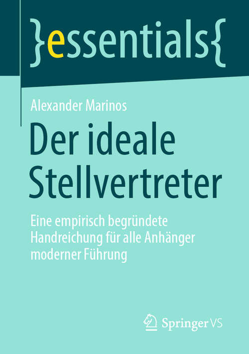 Book cover of Der ideale Stellvertreter: Eine empirisch begründete Handreichung für alle Anhänger moderner Führung (1. Aufl. 2020) (essentials)