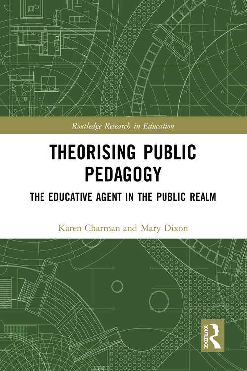 Book cover of Theorising Public Pedagogy: The Educative Agent in the Public Realm (Routledge Research in Education)