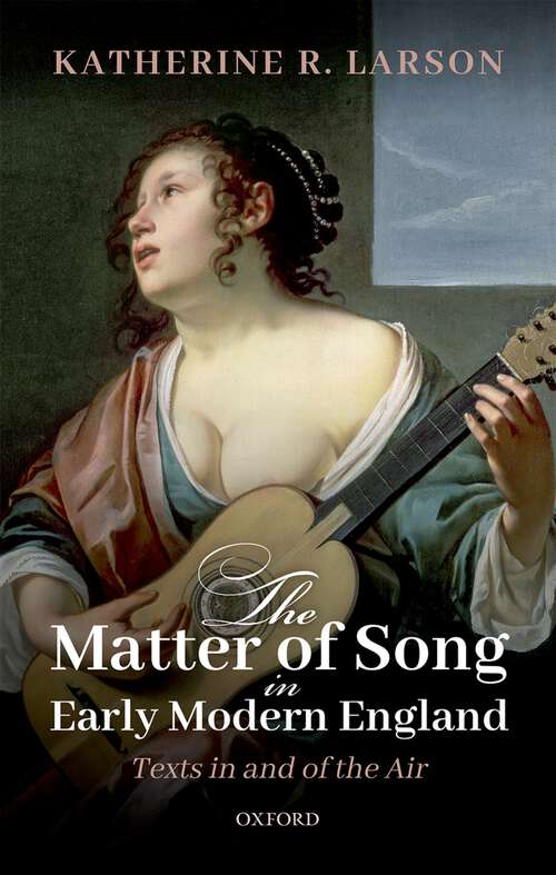 Book cover of The Matter of Song in Early Modern England: Texts in and of the Air