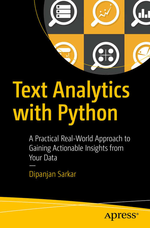 Book cover of Text Analytics with Python: A Practical Real-World Approach to Gaining Actionable Insights from your Data (1st ed.)