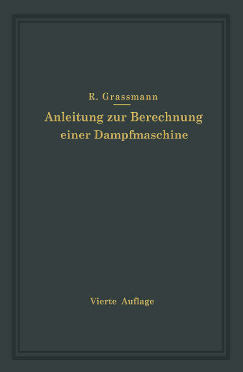 Book cover of Anleitung zur Berechnung einer Dampfmaschine: Ein Hilfsbuch für den Unterricht im Entwerfen von Dampfmaschinen (4. Aufl. 1924)
