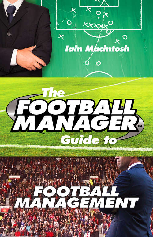 Book cover of The Football Manager's Guide to Football Management