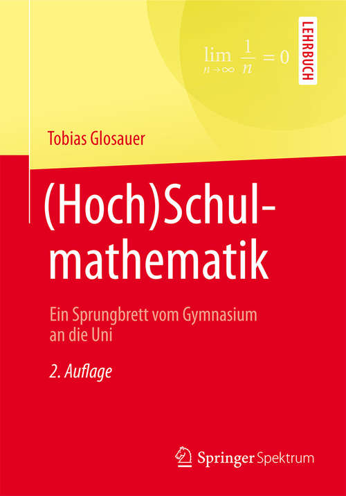 Book cover of (Hoch)Schulmathematik: Ein Sprungbrett vom Gymnasium an die Uni (2. Aufl. 2017)