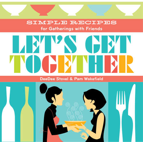 Book cover of Let's Get Together: Simple Recipes for Gatherings With Friends