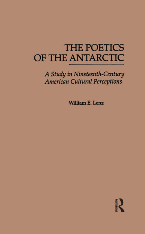 Book cover of The Poetics of the Antarctic: A Study in Nineteenth-Century American Cultural Perceptions (Studies In Nineteenth-century American Literature: Vol. 5)