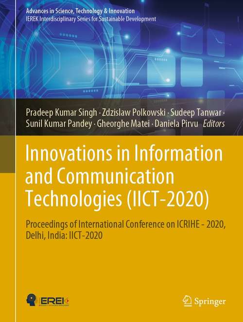 Book cover of Innovations in Information and Communication Technologies: Proceedings of International Conference on  ICRIHE - 2020, Delhi, India: IICT-2020 (1st ed. 2021) (Advances in Science, Technology & Innovation)
