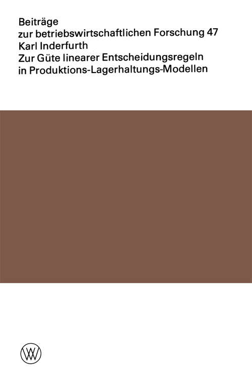 Book cover of Zur Güte linearer Entscheidungsregeln in Produktions-Lagerhaltungs-Modellen (1977) (Beiträge zur betriebswirtschaftlichen Forschung #47)