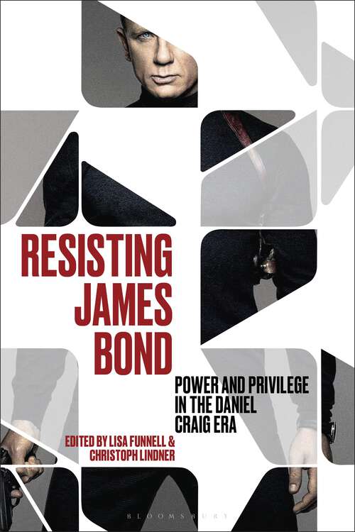Book cover of Resisting James Bond: Power and Privilege in the Daniel Craig Era