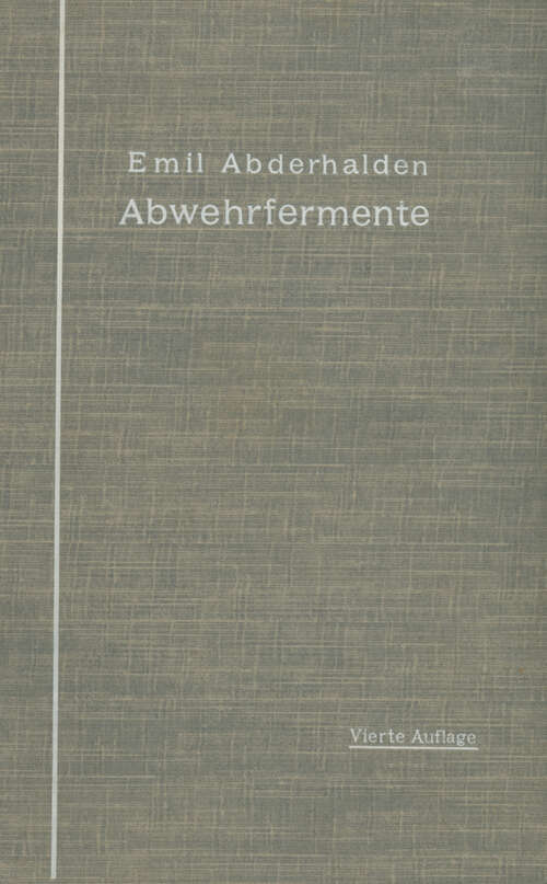 Book cover of Abwehrfermente: Das Auftreten blutfremder Substrate und Fermente im tierischen Organismus unter experimentellen, physiologischen und pathologischen Bedingungen (4. Aufl. 1912)
