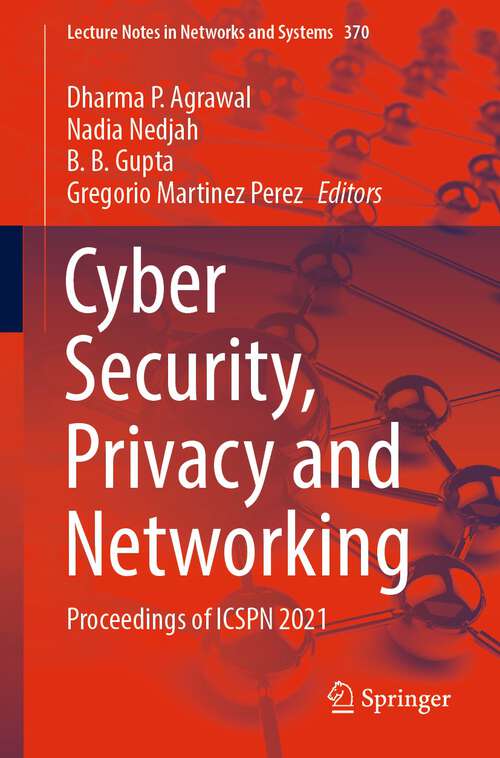 Book cover of Cyber Security, Privacy and Networking: Proceedings of ICSPN 2021 (1st ed. 2022) (Lecture Notes in Networks and Systems #370)