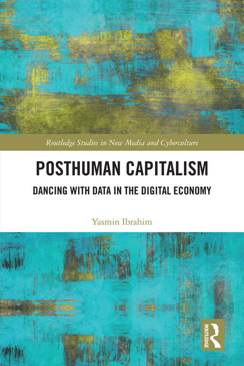 Book cover of Posthuman Capitalism: Dancing with Data in the Digital Economy (Routledge Studies in New Media and Cyberculture)